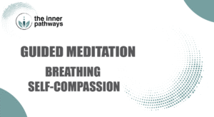 Breathing with Self-Compassion